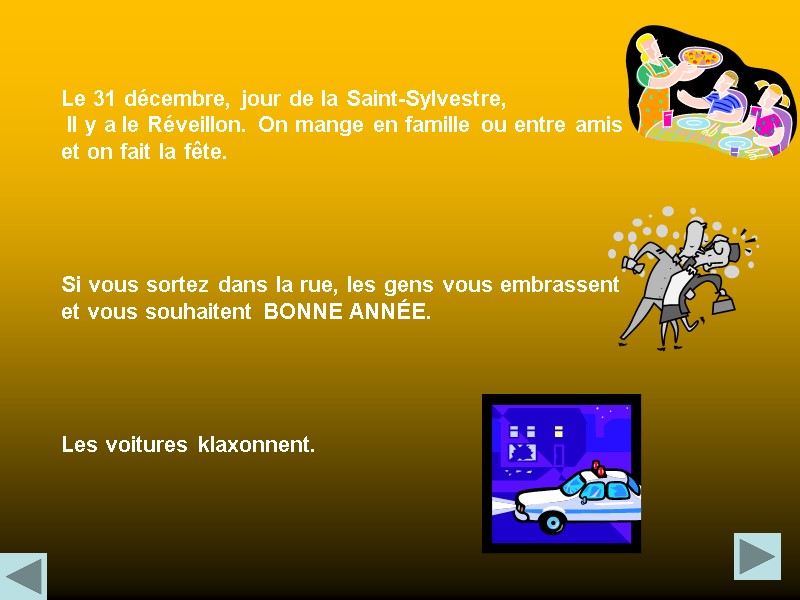 Le 31 décembre, jour de la Saint-Sylvestre,  Il y a le Réveillon. On